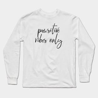 Pawsitive vibes only Long Sleeve T-Shirt